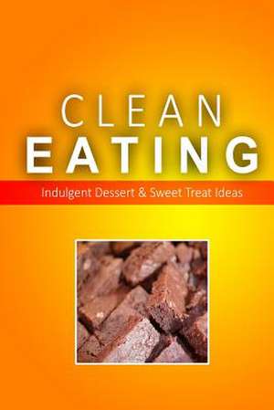 Clean Eating - Clean Eating Desserts & Sweet Treats de Clean Eating