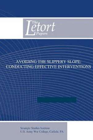 Avoiding the Slippery Slope - Conducting Effective Interventions de U. S. Army War College