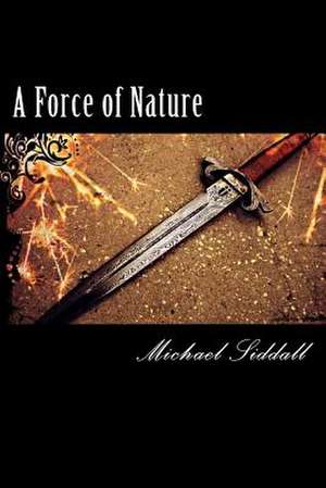 A Force of Nature de MR Michael Siddall