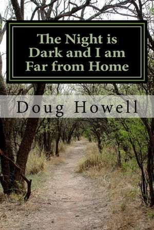 The Night Is Dark and I Am Far from Home de Doug Howell