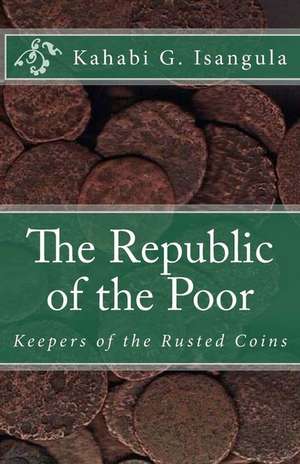 The Republic of the Poor de Kahabi G. Isangula