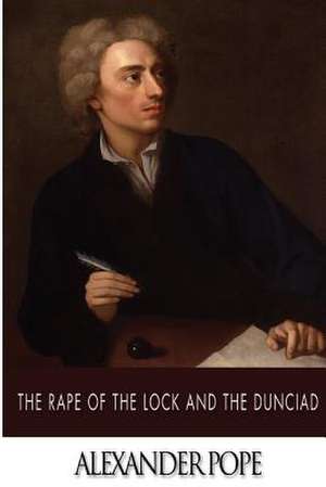 The Rape of the Lock and the Dunciad de Alexander Pope