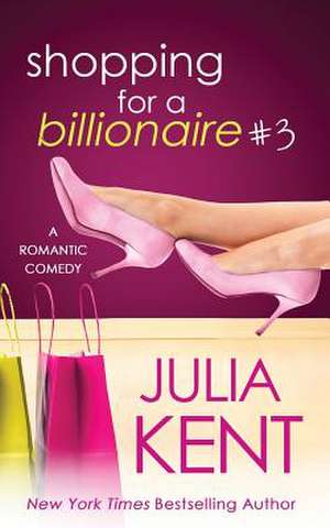 Shopping for a Billionaire 3 de Julia Kent