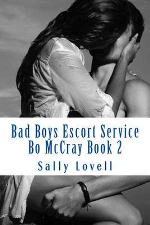 Bad Boys Escort Service Bo McCray Book 2 de Sally a. Lovell