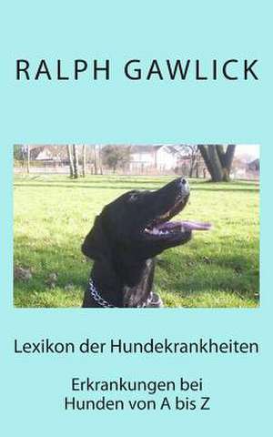 Lexikon Der Hundekrankheiten de Ralph Gawlick