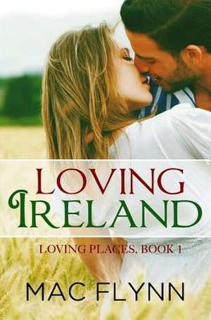 Loving Ireland (Loving Places Book 1) de Mac Flynn