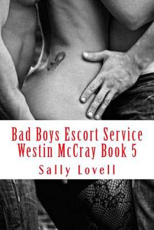 Bad Boys Escort Service Westin McCray Book 5 de Sally a. Lovell