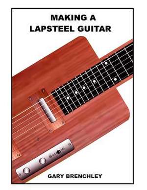 Making a Lapsteel Guitar de Gary Brenchley