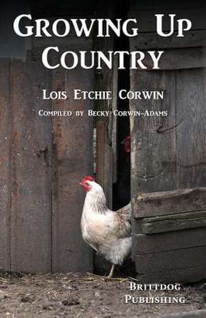 Growing Up Country de Lois Etchie Corwin