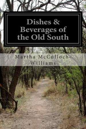 Dishes & Beverages of the Old South de Martha McCulloch-Williams