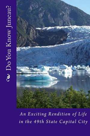 Do You Know Juneau? de MR Steven J. Tidwell