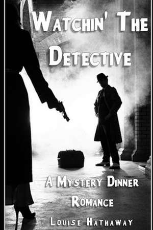 Watchin' the Detective de Louise Hathaway