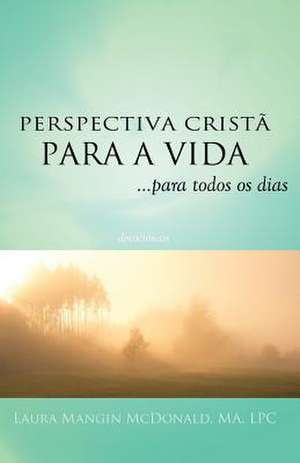 Perspectiva Christa Para a Vida...Para Todos OS Dias de Laura Mangin McDonald Ma Lpc