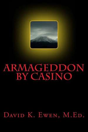 Armageddon by Casino de David K. Ewen M. Ed