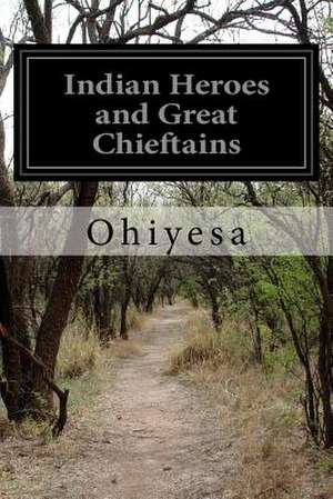 Indian Heroes and Great Chieftains de Ohiyesa