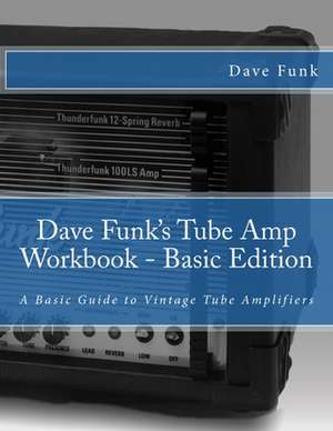 Dave Funk's Tube Amp Workbook - Basic Edition de MR Dave Funk