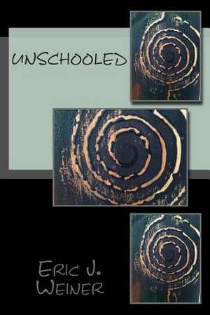 Unschooled de Eric J. Weiner