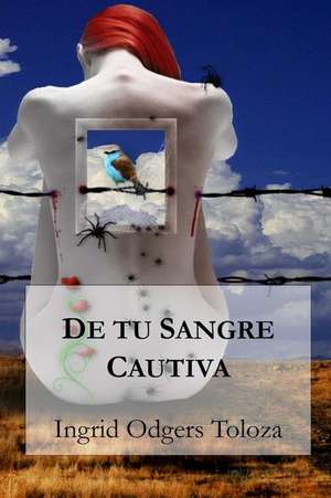 de Tu Sangre Cautiva de Ingrid Odgers Toloza