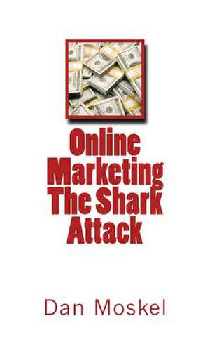 Online Marketing - The Shark Attack de Dan Moskel