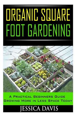 Organic Square Foot Gardening de Jessica Davis