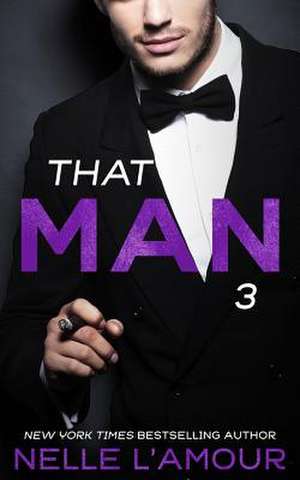 That Man 3 (That Man Trilogy) de Nelle L'Amour