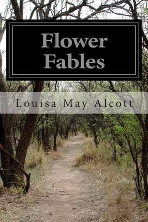 Flower Fables de Louisa May Alcott