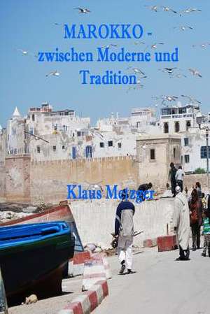 Marokko - Zwischen Moderne Und Tradition de Klaus Metzger