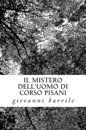 Il Mistero Dell'uomo Di Corso Pisani de Giovanni Barrile