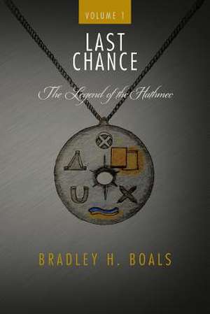 Last Chance - Volume 1 - The Legend of the Hathmec de Bradley H. Boals