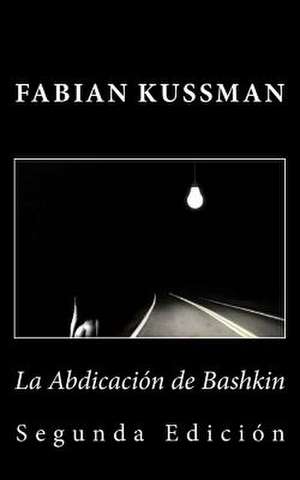La Abdicacion de Bashkin de Fabian Kussman