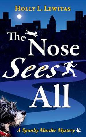 The Nose Sees All de Holly L. Lewitas