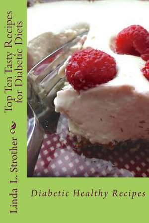 Top Ten Tasty Recipes for Diabetic Diets de Linda L. Strother