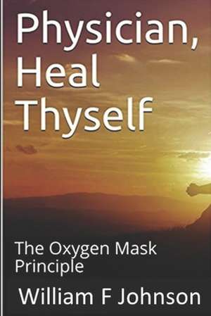 Physician, Heal Thyself de William F. Johnson