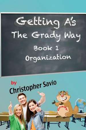 Getting A's the Grady Way de Christopher Savio