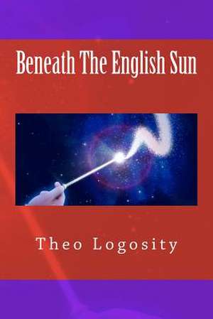 Beneath the English Sun de Theo Logosity