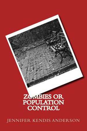 Zombies or Population Control de Jennifer Kendis Anderson