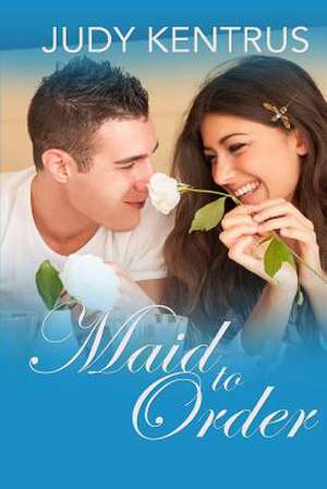 Maid to Order de Judy Kentrus