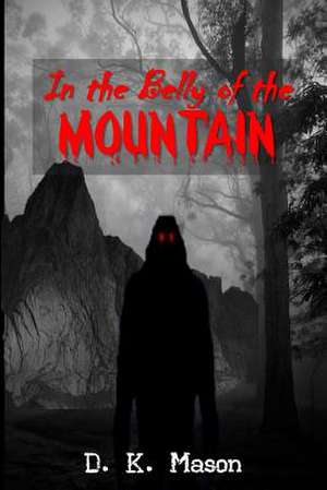 In the Belly of the Mountain de D. K. Mason