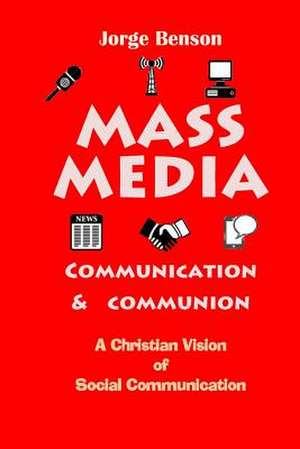 Mass Media, Communication and Communion de Jorge Benson