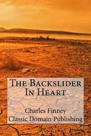 The Backslider in Heart de Charles Grandison Finney