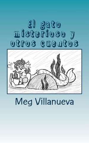 El Gato Misterioso y Otros Cuentos de Meg Villanueva