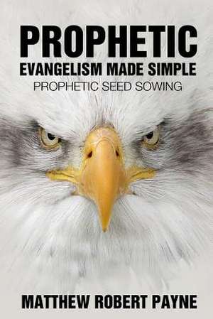 Prophetic Evangelism Made Simple de Matthew Robert Payne