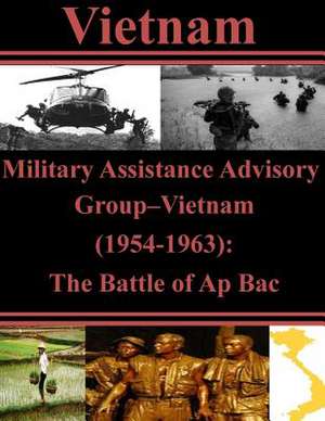 Military Assistance Advisory Group-Vietnam (1954-1963) de U. S. Army Command and General Staff Col