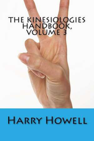 The Kinesiologies Handbook, Volume 3 de Dr Harry Howell Dsc