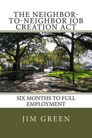 The Neighbor-To-Neighbor Job Creation ACT de Jim Green