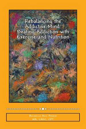 Rebalancing the Addictive Mind de Rochelle Ann Poerio