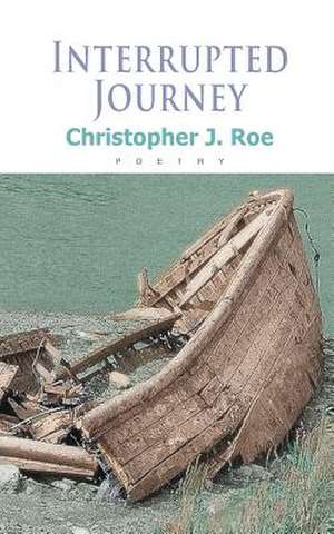 Interrupted Journey de Christopher J. Roe