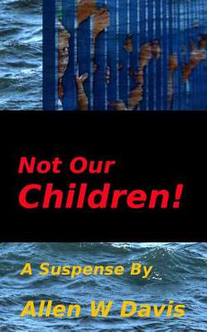 Not Our Children! de Allen W. Davis