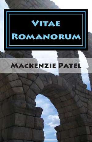 Vitae Romanorum (the Lives of the Romans) de MacKenzie Patel