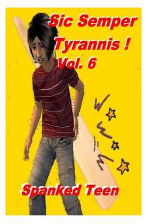 Sic Semper Tyrannis !, Volume 6 de Spanked Teen